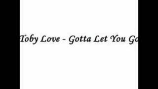 Watch Toby Love Gotta Let You Go video