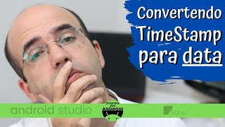 Android Studio | Como converter de TIMESTAMP para DATA NORMAL !