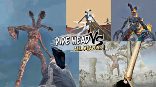 Pipe Head vs All Weapons!