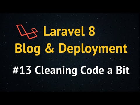 Laravel 8 Blog Tutorial up to Deployment #13 Cleaning Code a Bit