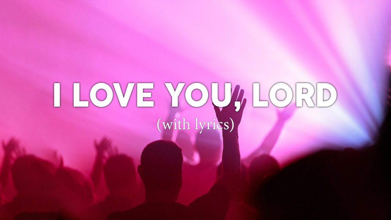 I Love You Lord (with lyrics) - Love Worship with lyrics - YouTube