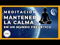 Meditacion para Mantener la Calma Mental y Conseguir Paz Interior. SUPER EFECTIVA