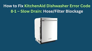 How to Fix KitchenAid Dishwasher Error Code 8-1 – Slow Drain: Hose/Filter Blockage