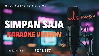 [KARAOKE] SIMPAN SAJA - ECOUTEZ | FUSION JAZZ VERSION BY WILS MUSIC