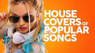 House Covers of Popular Songs 🎧 Music for Work / Positive Beats