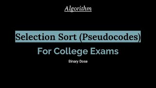 Selection Sort (Pseudocode) | Searching and Sorting | Algorithm | For College Exams | Binary Dose