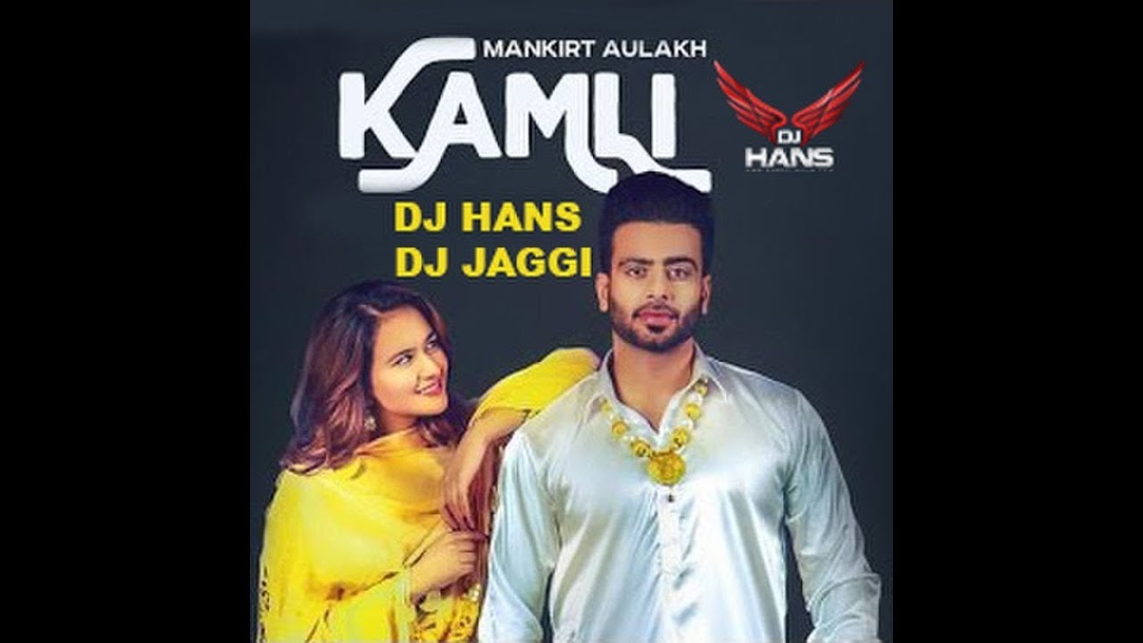 Kamli  Mankirt Aulakh Remix Dj Hans Dj Jaggi ll Video Mixed By Jassi Bhullar