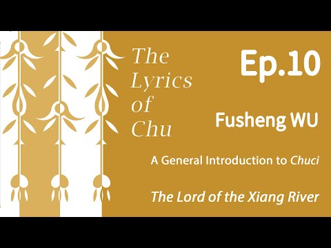 Ep 10 The Lyrics Of Chu Qu Yuan And His Poetic Allegories A General Introduction To Chuci 