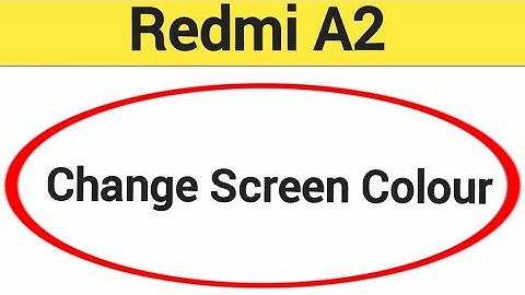 How to change screen colour, display colour change kaise karen, Redmi A2 display colour problem