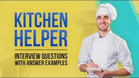 5 Kitchen Helper Interview Questions with Answer Examples