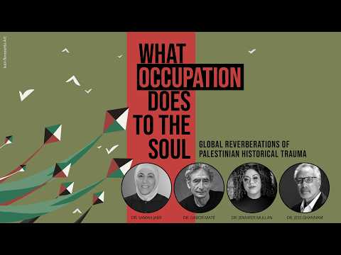 What Occupation Does to the Soul with Dr. Samah Jabr, Gabor Maté, Jennifer Mullan, and Jess Ghannam