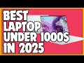 Best Laptops Under $1000 in 2025 | Top 5 Picks for Every Need!
