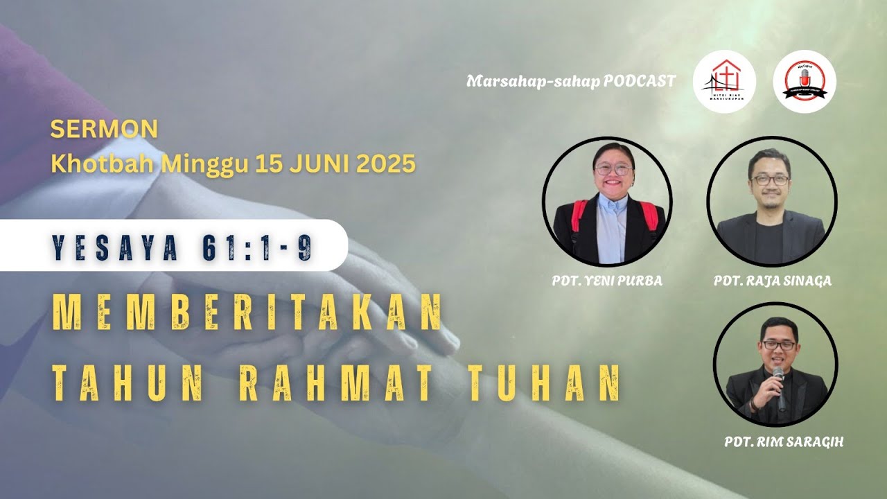 KOTBAH 15 JUNI 2025/ YESAYA 61: 1-8/ MEMBERITAKAN TAHUN RAHMAT TUHAN