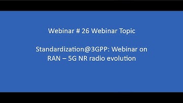 Webinar 26 - Standardization@3GPP: Webinar on RAN – 5G NR radio evolution.