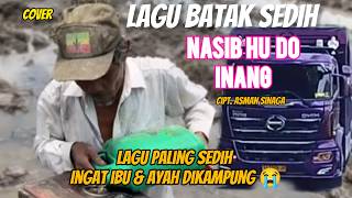 Lagu Batak Sedih || Nasib Hu Do Inang ( Cover Versi Supir Lintas ) || Citp : Asman Sinaga