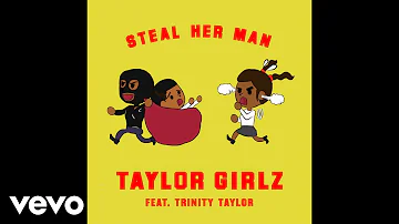 Taylor Girlz - Steal Her Man (Audio) ft. Trinity Taylor