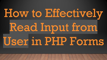 How to Effectively Read Input from User in PHP Forms