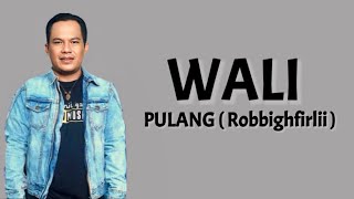 WALI - Pulang ( Robbighfirlii ) | Lirik Lagu |