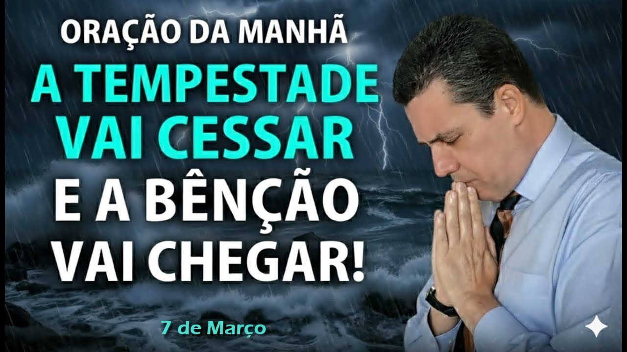🔴 Oração do dia 7 de Março A TEMPESTADE VAI CESSAR com o pastor José Carlos