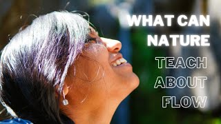 What can Nature Teach Us About a A Flow State | SNEHA MANDALA
