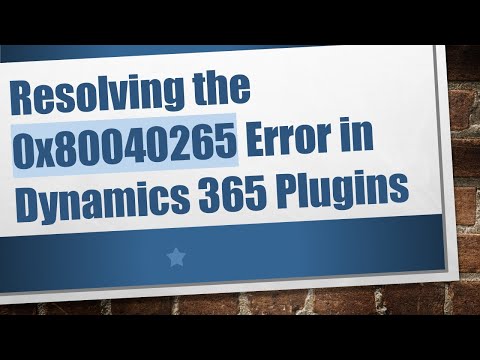 Resolving the 0x80040265 Error in Dynamics 365 Plugins