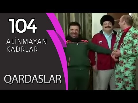 Qardaslar 104 (Alinmayan kadrlar)