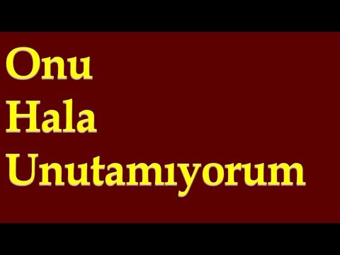 Onu Hala Unutamıyorum