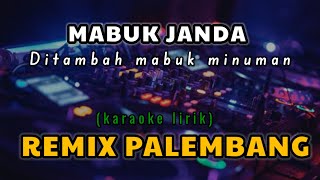 MABUK JANDA REMIX PALEMBANG KARAOKE FULL LIRIK AUDIO GLERR