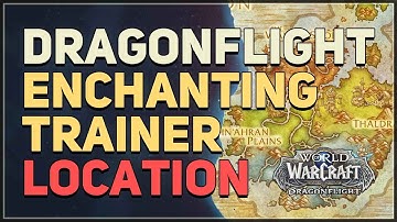 Dragonflight Enchanting Trainer Location WoW Dragon Isles