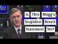 Jacob Rees-Mogg Stupidest Statement Yet About Brexit?