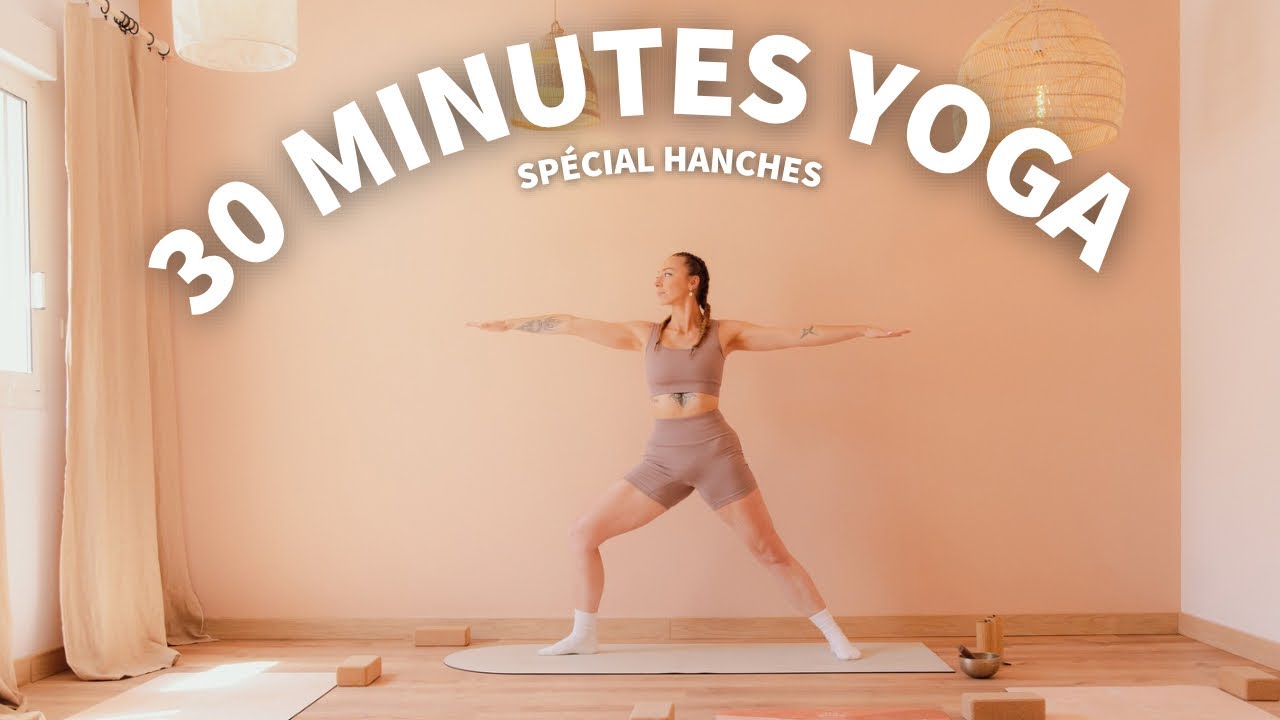 30 minutes Yoga vinyasa spécial hanches 
