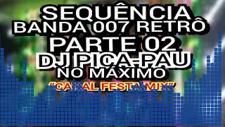 BANDA 007 RETRÔ PARTE 02 DJ PICA-PAU NO MÁXIMO,CANAL FESTA MIX