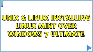 Unix \u0026 Linux: Installing Linux Mint over windows 7 Ultimate
