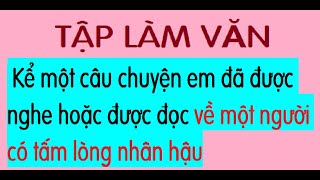 Kể một câu chuyện em đã được nghe hoặc được đọc về một người