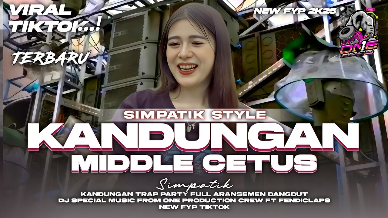 DJ KANDUNGAN TRAP PARTY SIMPATIK VIRAL TERBARU 2025 MIDDLE CETUS FULL ARANSEMEN ORIGINAL DANGDUT 💫