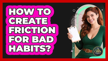 How To Create Friction For Bad Habits?