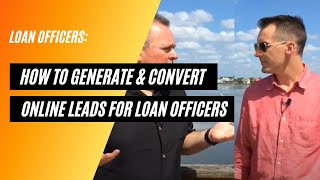 How To Generate & Convert Online Leads for Loan Officers