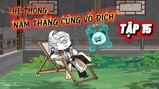 Tập 15 || Hệ Thống Nằm Thẳng Cũng Vô Địch; Lười Nhưng Vẫn Mạnh Nhất  || Sub Anime