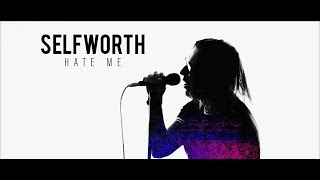 Selfworth  Hate Me   