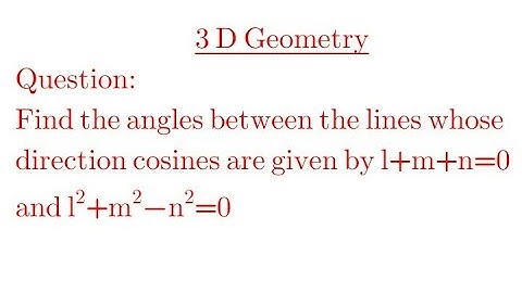Find the angle between the lines whose direction cosines are given by l+m+n=0; l^2+m^2-n^2=0