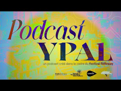 FARaway 2022 I Podcast YPAL : Faut-il renaître pour reconstruire un futur plus serein ? I szenik