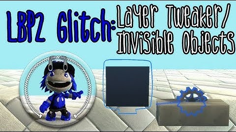 LBP2 Glitch: Layer Tweaker and Invisible Objects