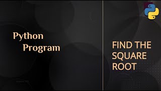 Python Program || FIND THE SQUARE ROOT