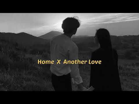 Home X Another Love | Broken Sad