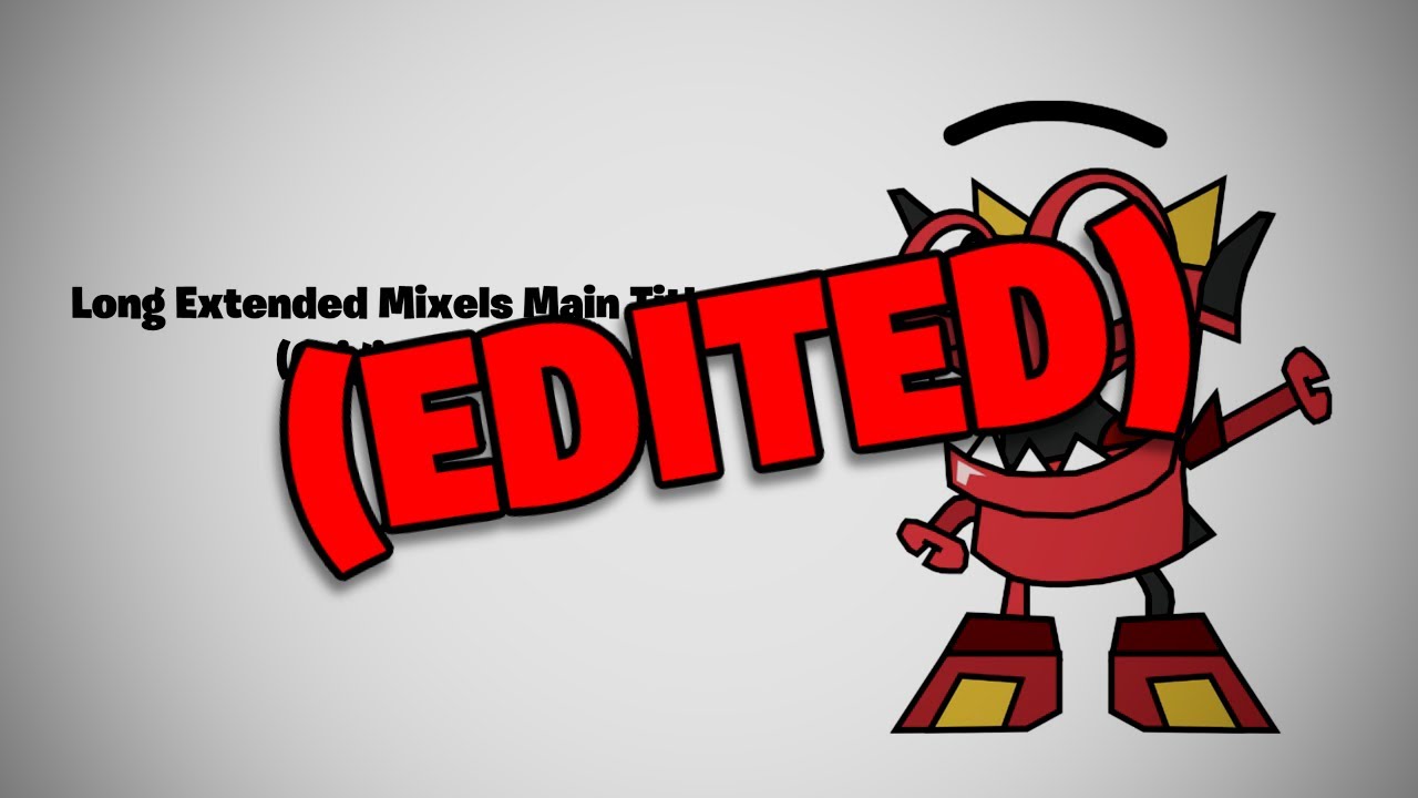 Long Extended Mixels Main Title Tune (Original Version) but it's edited ...
