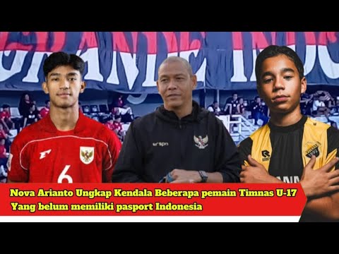 Nova Arianto Ungkap Kendala Beberapa Pemain Timnas Indonesia U-17 Belum Memiliki Paspor Indonesia