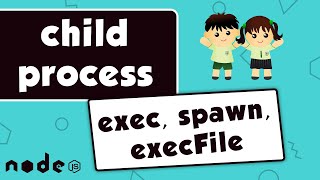 How to create a child process in nodejs (exec, execFile and spawn)