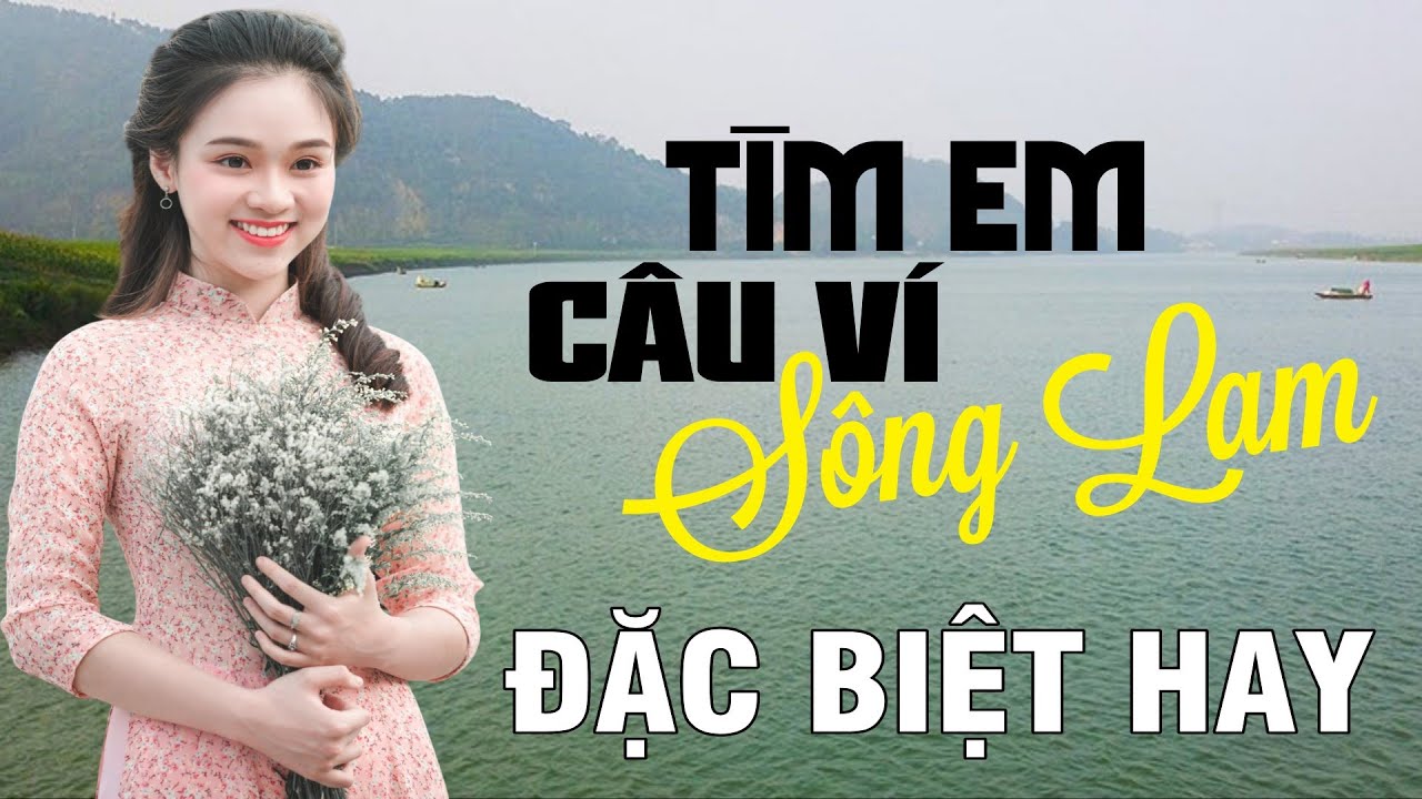 Tìm Em Câu Ví Sông Lam, Mưa Chiều Miền Trung, Đừng Trách Câu Ví Dặm - Dân ca xứ Nghệ đặc biệt hay