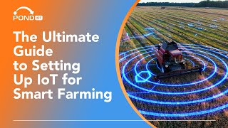 The Ultimate Guide to Setting Up IoT for Smart Farming
