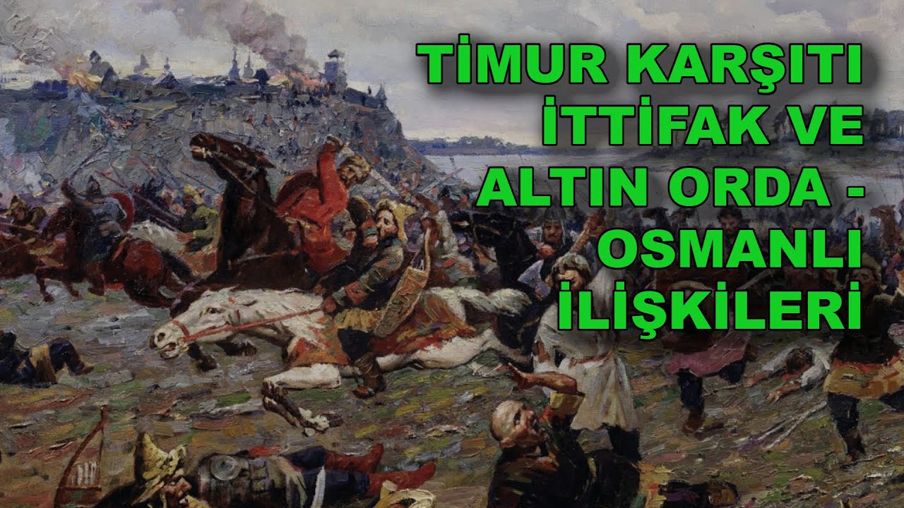 TİMUR KARŞITI İTTİFAK VE ALTIN ORDA - OSMANLI İLİŞKİLERİ / PROF. DR. İLYAS KEMALOĞLU